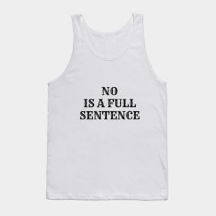 NO is a Full Sentence - Funny Way of Saying and Rejecting Tank Top